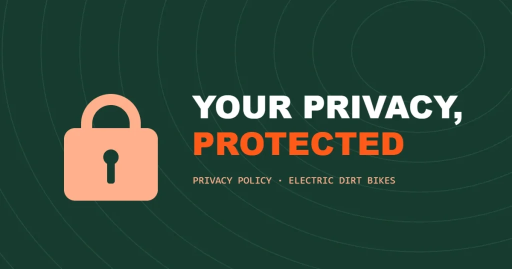 Privacy policy: your personal information protected by Electric Dirt Bikes